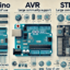 مقایسه جامع آردوینو، AVR و STM32 کدام پلتفرم مناسب پروژه شماست؟